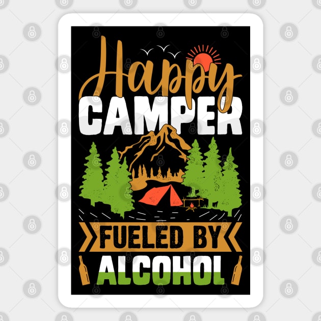 Happy Camper Fueled By Alcohol | Funny Drinking, Party Camping T Shirt | Camping t shirt Magnet by ahadnur9926